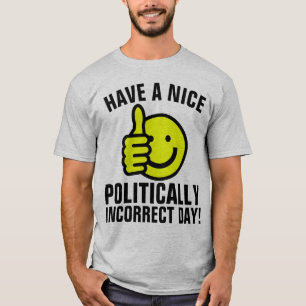 POLITICALLY INCORRECT, CONSERVATIVE T-Shirts