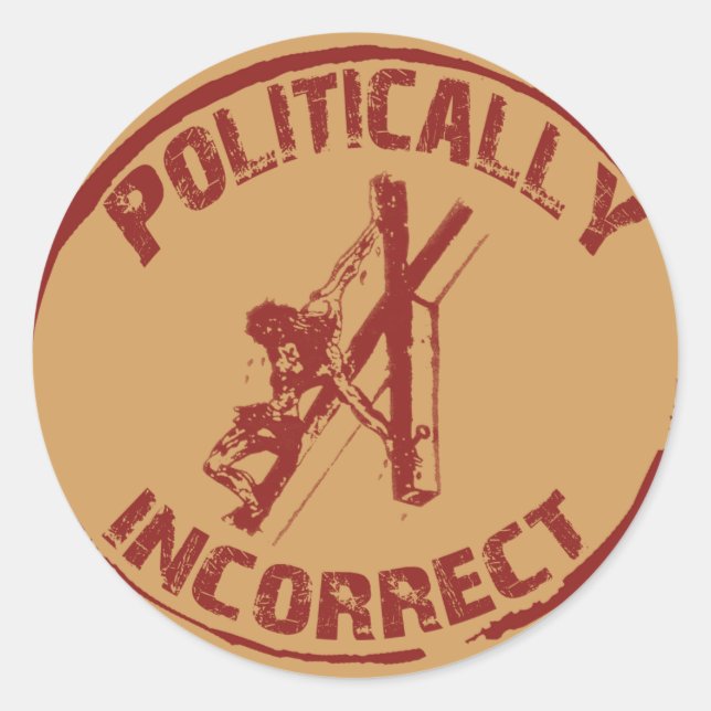 Politically Incorrect Crucifixion of Christ Images Classic Round Sticker (Front)