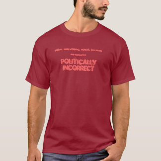 Politically Incorrect T-Shirt