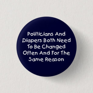 Politicians And Diapers Need To Be Changed Often 3 Cm Round Badge