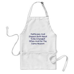 Politicians And Diapers Need To Be Changed Often Standard Apron