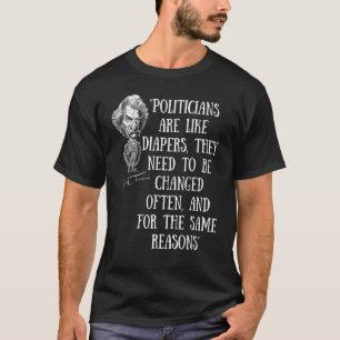 Politicians Are Like Diapers  Anti Politics 1 T-Shirt