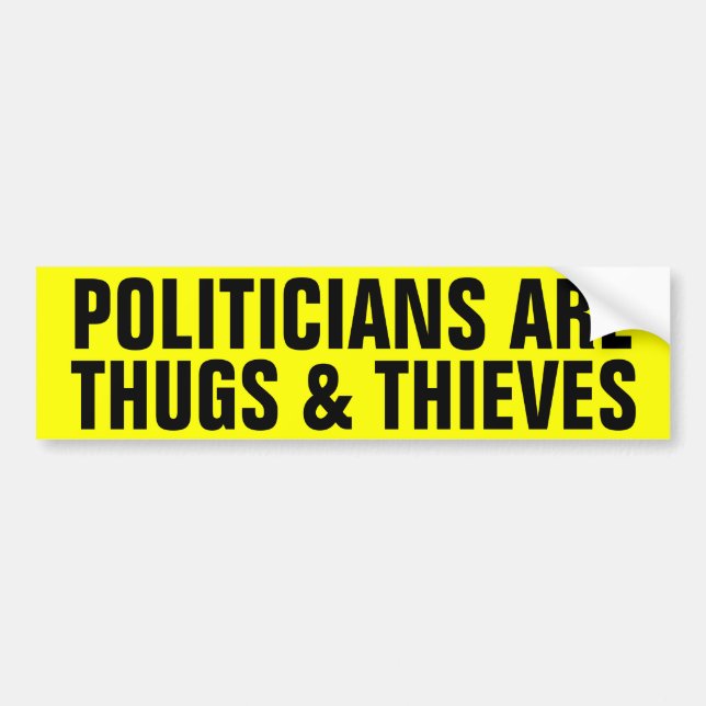 Politicians Are Thugs & Thieves Bumper Sticker (Front)