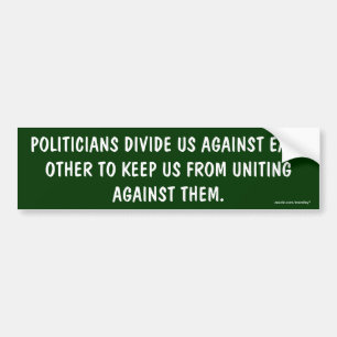 Politicians divide us/uniting againts them Bumper Sticker