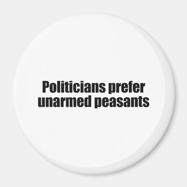 Politicians prefer unarmed Presidents 2 Magnet (Front)