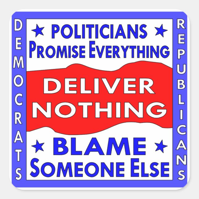 Politicians Promise Everything Deliver Nothing Square Sticker (Front)