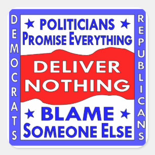 Politicians Promise Everything Deliver Nothing Square Sticker