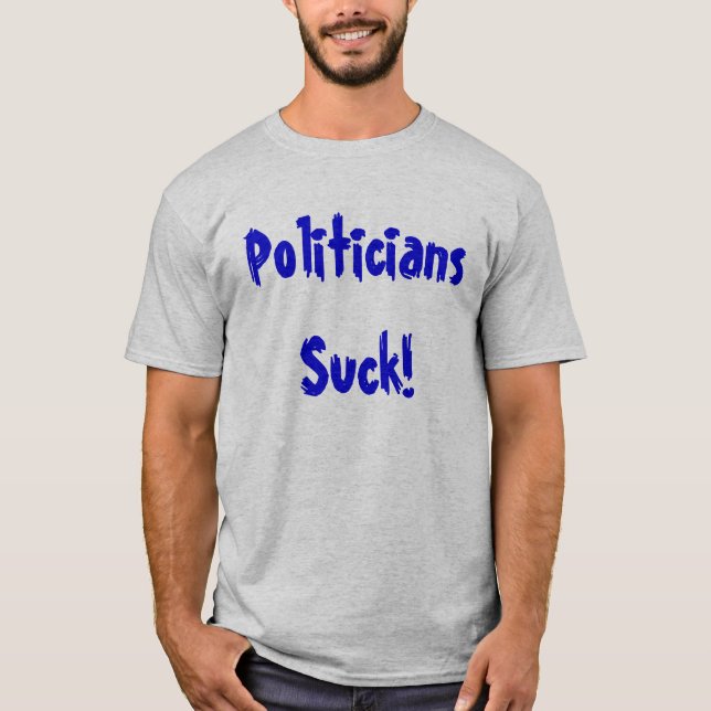 Politicians Suck! T-Shirt (Front)
