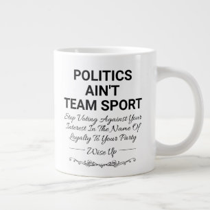 Politics Ain't Team Sport Large Coffee Mug