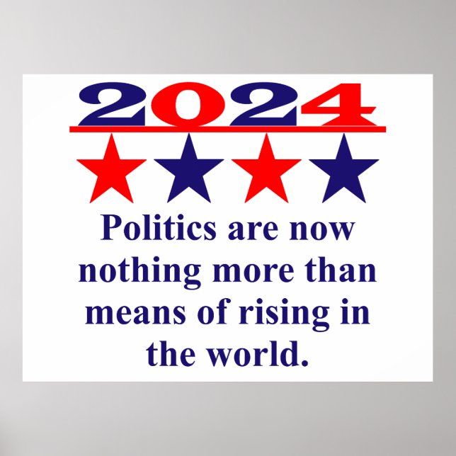  Politics Are Now Nothing More - Political Quote  Poster (Front)