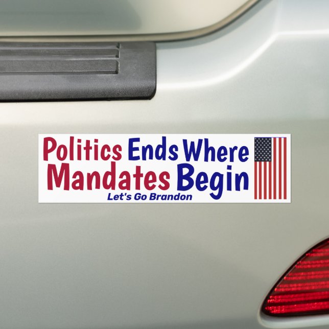 Politics Ends Where Mandates Begin Bumper Sticker (On Car)