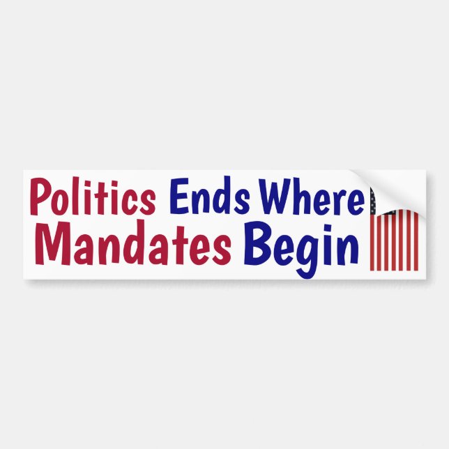 Politics Ends Where Mandates Begin Bumper Sticker (Front)