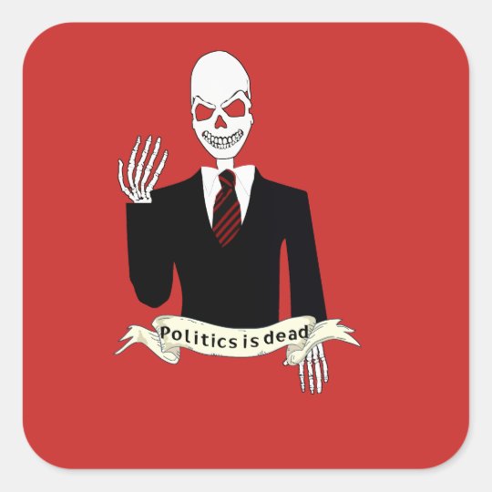 Politics is Dead Square Sticker