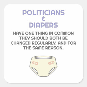 Politics Politicians Like Diapers They Need Change Square Sticker
