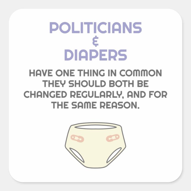Politics Politicians Like Diapers They Need Change Square Sticker (Front)
