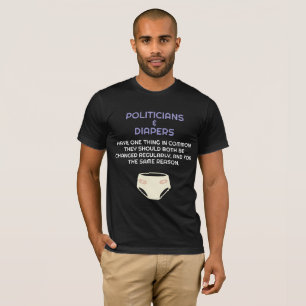 Politics Politicians Like Diapers They Need Change T-Shirt