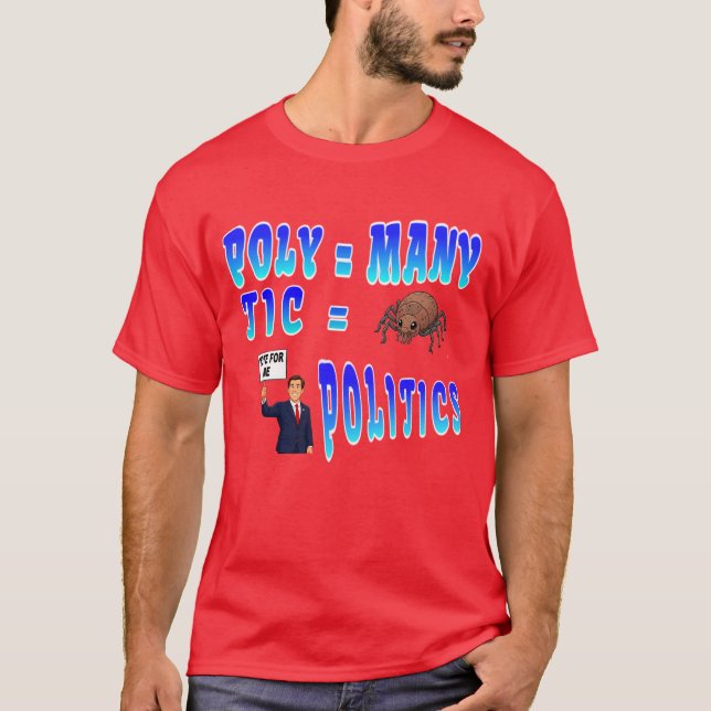 Politics: Poly = Many, Tic = Bloodsucking bug T-Shirt (Front)