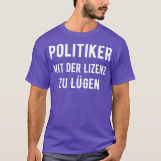 Politiker Mit Der Lizenz Zu Lgen T-Shirt