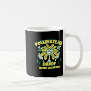 Pollinate Me Daddy Inappropriate Girls Trip Beekee Coffee Mug