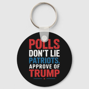 Polls Don’t Lie Patriots Approve Of Trump Funny 4t Key Ring
