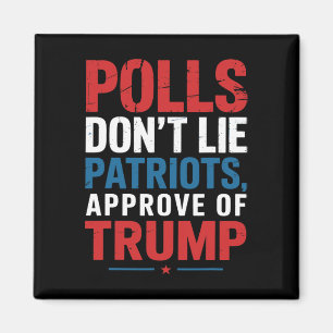 Polls Don’t Lie Patriots Approve Of Trump Funny 4t Magnet