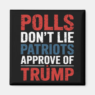 Polls Don’t Lie Patriots Approve Of Trump  Magnet