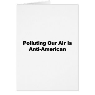 Polluting Our Air is Anti-American
