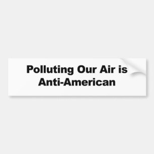 Polluting Our Air is Anti-American Bumper Sticker