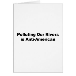 Polluting Our Rivers is Anti-American