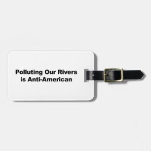 Polluting Our Rivers is Anti-American Luggage Tag