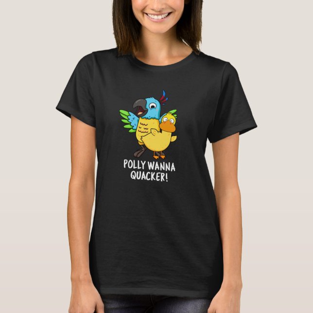 Polly Wanna Quacker Funny Animal Pun  T-Shirt (Front)