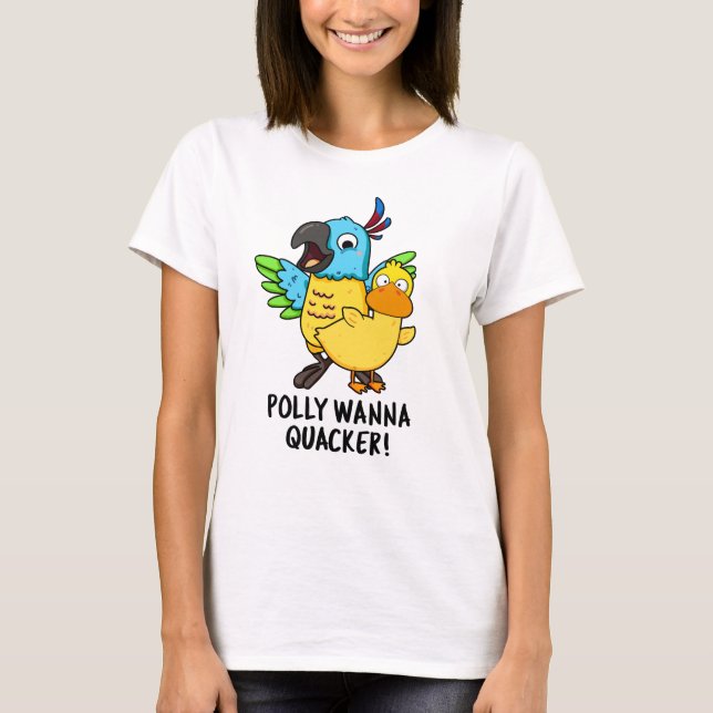 Polly Wanna Quacker Funny Animal Pun  T-Shirt (Front)