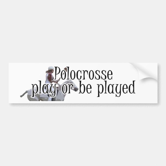 Polocrosse Bumper Sticker - Play Or Be Played (Front)