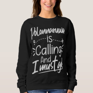 Polonnaruwa Is Calling and I Must Go Sri Lanka Tr Sweatshirt