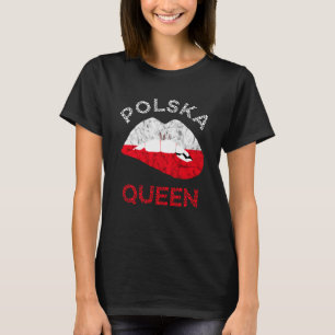 Polska Queen Lip Polish Flag Polish Roots Poland F T-Shirt