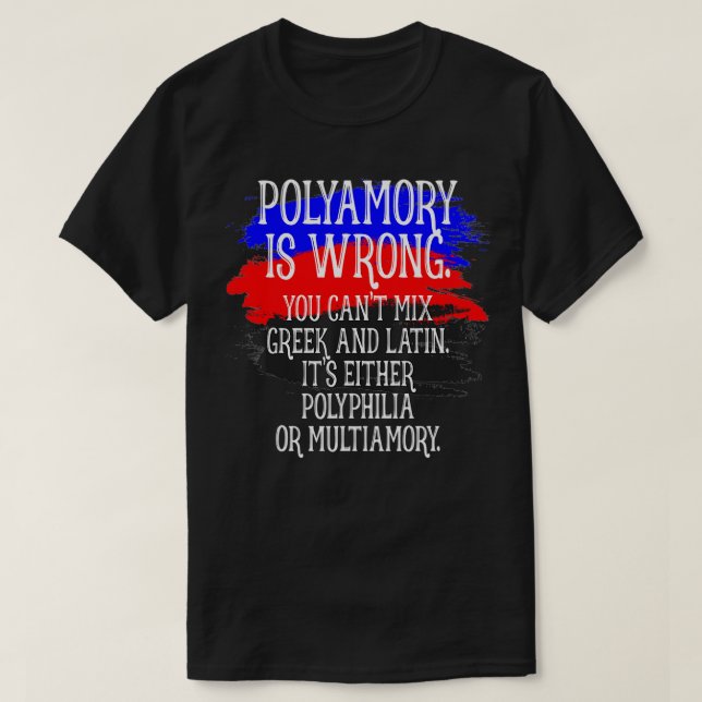 Polyamory Is Wrong Polyamorous Pride Funny Poly Lo T-Shirt (Design Front)