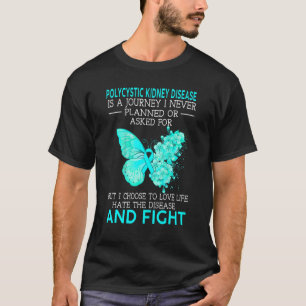 Polycystic Kidney Disease Is A Journey I Never Pla T-Shirt