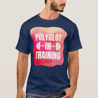 Polyglot in training 1 T-Shirt