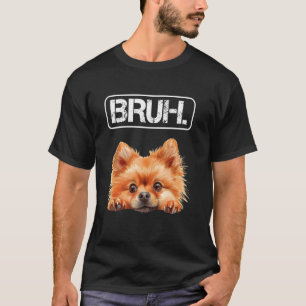 Pomeranian Bruh Funny Dog Lover T-Shirt