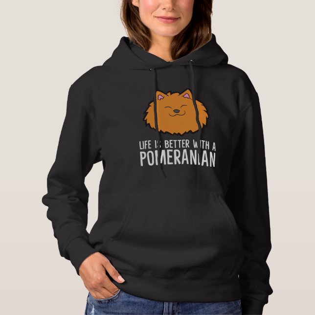 Pomeranian Dog As Pet Life Is Better With A Pomera Hoodie (Front)