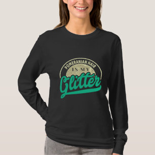 Pomeranian Hair Is My Glitter Cool Funny Cute Swee T-Shirt