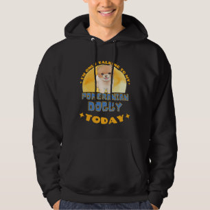 Pomeranian I Am Only Talking To My Dog Today Hoodie