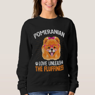 Pomeranian Love Unleash The Fluffiness! Funny Sayi Sweatshirt