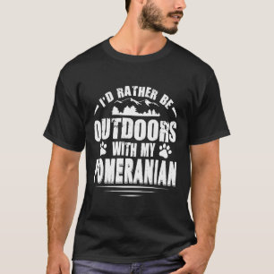 Pomeranian Lover Rather Be Outdoors T-Shirt