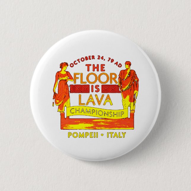 Pompeii Floor is Lava Championship 6 Cm Round Badge (Front)