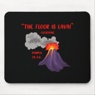 Pompeii The Floor Is Lava T Shirt_1 Mouse Mat