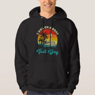 Ponton Boat Vintage Retro I Was On A Boat That Day Hoodie
