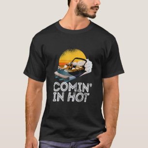 Pontoon Boat   Comin In Hot     Boating Lake for D T-Shirt