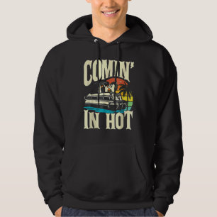 Pontoon Boat Comin In Hot Pontooning Party Boat Hoodie