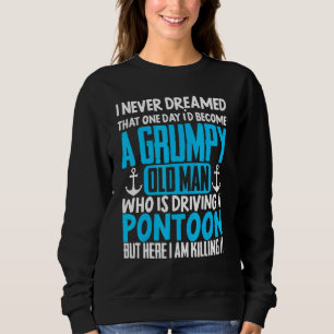 Pontoon Boat Grumpy Old Man Boating Sailing Sweatshirt